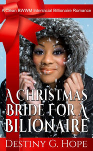 Title: A Christmas Bride For A Billionaire, Author: Destiny Genesis Hope