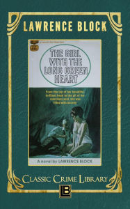 Title: The Girl with the Long Green Heart (The Classic Crime Library, #4), Author: Lawrence Block