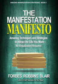 Title: The Manifestation Manifesto (Amazing Manifestation Strategies, #1), Author: Forbes Robbins Blair