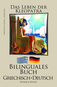 Title: Griechisch Lernen - Bilinguales Buch (Griechisch - Deutsch) Das Leben der Kleopatra, Author: Redback Books