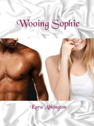 Title: Wooing Sophie, Author: Kara Abbington