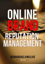 Title: Online Brand Reputation Management, Author: Bernard Kelvin Clive