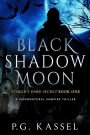 Black Shadow Moon - Stoker's Dark Secret Book One (A Supernatural Vampire Thriller)