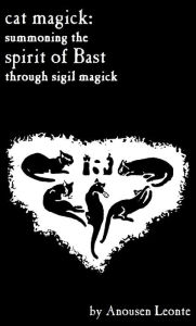 Title: Cat Magick: Summoning the Spirit of Bast through Sigil Magick, Author: Anousen Leonte