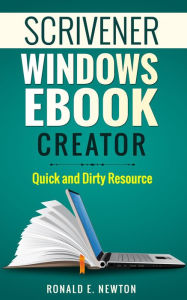 Title: Scrivener Windows EBook Creator Quick and Dirty Resource, Author: Ronald E. Newton