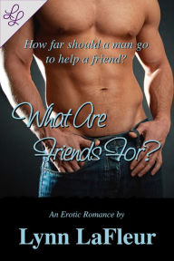 Title: What Are Friends For?, Author: Lynn LaFleur