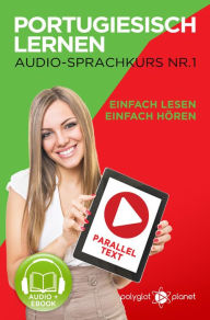 Title: Portugiesisch Lernen - Einfach Lesen Einfach Hören Paralleltext - Portugiesisch Audio Sprachkurs Nr. 1 (Einfach Portugiesisch Lernen, #1), Author: Polyglot Planet