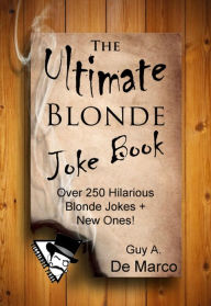 Title: The Ultimate Blonde Joke Book (Ultimate Joke Book, #2), Author: Guy Anthony De Marco