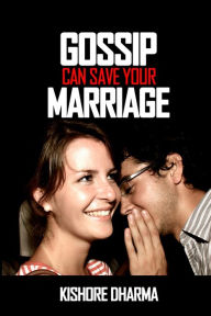 Title: Gossip Can Save Your Marriage, Author: Kishore Dharma