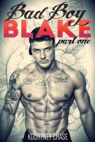 Title: Bad Boy Blake (A Bad Boy Romance Series, #1), Author: Kourtney Chase