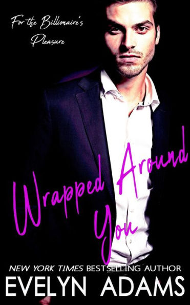 Wrapped Around You (For the Billionaire's Pleasure, #2)