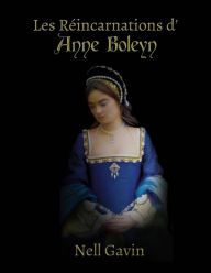 Title: Les Réincarnations d'Anne Boleyn, Author: Nell Gavin