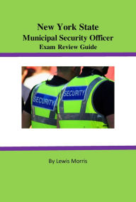 Title: New York State Municipal Security Officer Exam Review Guide, Author: Lewis Morris