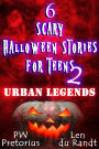 6 Scary Halloween Stories for Teens - Urban Legends (Halloween Stories for Kids, #2)