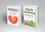 Title: Tomatoes and Herb Gardening: 2 Books in 1 (Herb Gardening & Tomatoes, #1), Author: Louise Harvey