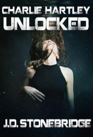 Title: The Unlocked (The Charley Hartley Series, #1), Author: J.D. Stonebridge
