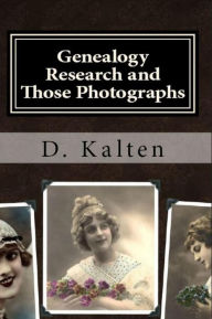 Title: Genealogy Research and Those Photographs, Author: D. M. Kalten