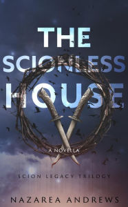 Title: The Scionless House (The Scion Legacy, #1), Author: Nazarea Andrews