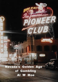 Title: Nevada's Golden Age of Gambling, Author: Al W Moe