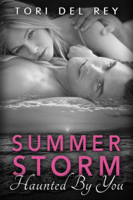 Title: Summer Storm - Haunted by You (Basic Desires New Adult Romance, #1), Author: Tori Del Rey