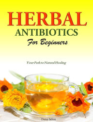 Title: HERBAL ANTIBIOTICS FOR BEGINNERS, Author: Dana Selon