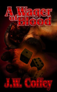 Title: A Wager of Blood, Author: J. W. Coffey