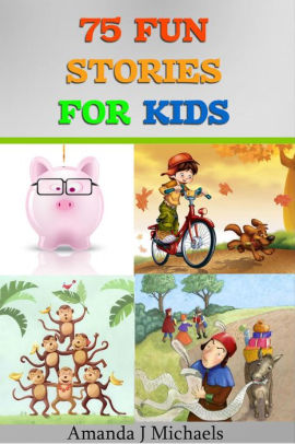 75 Fun Stories for Kids 3 to 8 Year Olds by Amanda J Michaels | NOOK ...