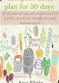 Title: Complete 30 days meal plan: Meal planning ideas including weight loss resources and weight loss recipes, Author: ana vizir