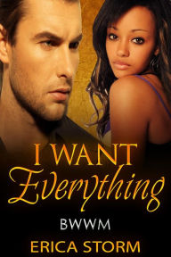 Title: I Want Everything (I Want: Everything, #1), Author: Erica Storm