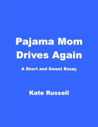 Title: Pajama Mom Drives Again (Essays), Author: Kate Russell