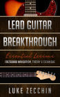 Lead Guitar Breakthrough: Fretboard Navigation, Theory & Technique (Book + Online Bonus)