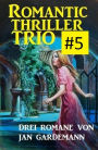 Romantic Thriller Trio #5: Drei Romane