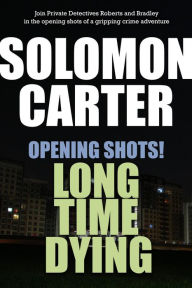 Title: Opening Shots! Long Time Dying, Author: Solomon Carter