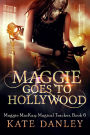 Maggie Goes to Hollywood (Maggie MacKay: Magical Tracker, #6)