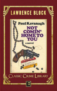 Title: Not Comin' Home to You (The Classic Crime Library, #8), Author: Lawrence Block