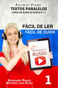 Title: Aprender Russo - Textos Paralelos Fácil de ouvir Fácil de ler CURSO DE ÁUDIO DE RUSSO N.º 1 (Aprender Russo Aprenda com Áudio, #1), Author: Polyglot Planet