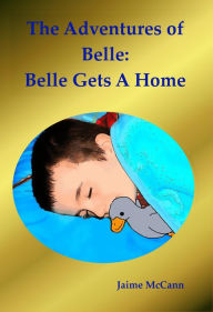 Title: Belle Gets A Home (The Adventures of Belle), Author: Jaime McCann