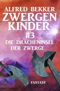 Title: Die Dracheninsel der Zwerge: Zwergenkinder #3, Author: Alfred Bekker