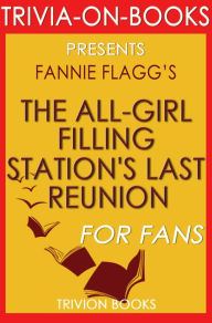 Title: The All-Girl Filling Station's Last Reunion: A Novel By Fannie Flagg (Trivia-On-Books), Author: Trivion Books