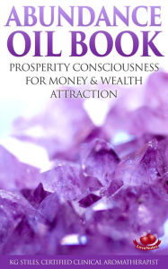 Title: Abundance Oil Book - Prosperity Consciousness for Money & Wealth Attraction (Healing & Manifesting), Author: KG STILES