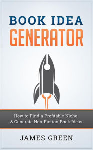 Title: Book Idea Generator - How to Find a Profitable Niche (KDLaunchpad, #1), Author: James Green