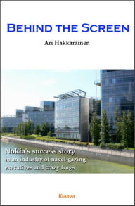 Title: Behind the Screen - the Nokia Story, Author: Ari Hakkarainen