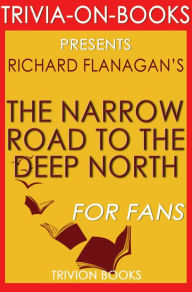 Title: The Narrow Road to the Deep North by Richard Flanagan (Trivia-On-Books), Author: Trivion Books