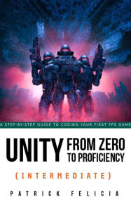 Title: Unity from Zero to Proficiency (Intermediate), Author: Patrick Felicia