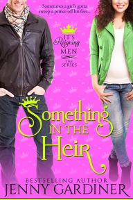 Title: Something in the Heir (It's Reigning Men, #1), Author: Jenny Gardiner
