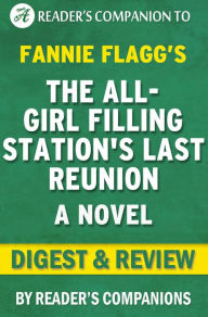 Title: The All-Girl Filling Station's Last Reunion: A Novel By Fannie Flagg Digest & Review, Author: Reader's Companions