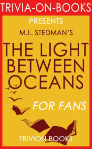 Title: The Light Between Oceans: A Novel by M.L. Stedman (Trivia-On-Book), Author: Trivion Books