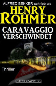 Title: Caravaggio verschwindet: Thriller (Alfred Bekker Thriller Edition, #8), Author: Alfred Bekker