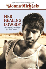 Title: Her Healing Cowboy (Harland County Series, #5), Author: Donna Michaels