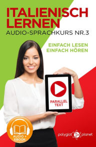 Title: Italienisch Lernen - Einfach Lesen Einfach Hören Paralleltext - Audio-Sprachkurs Nr. 3 (Einfach Italienisch Lernen Hören & Lesen, #3), Author: Polyglot Planet